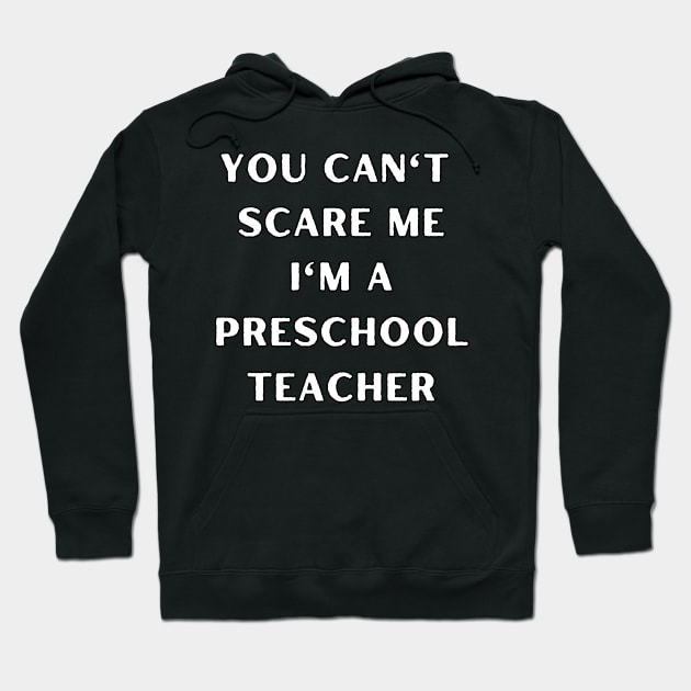 You can't scare me i'm a Preschool Teacher. Halloween Hoodie by Project Charlie